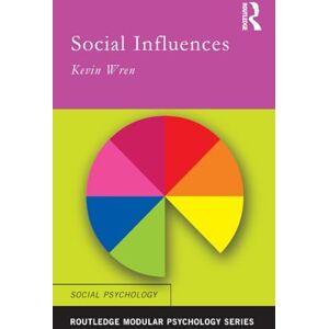 Wren, Kevin Social Influences (Routledge Modular Psychology) Wren, Kevin Social Influences (Routledge Modular Psychology)