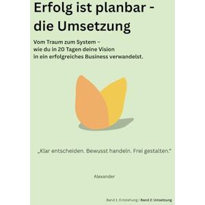 Spanny, Alexander Erfolg ist planbar die Umsetzung: Vom Traum zum System wie du in 20 Tagen deine vision in ein erfolgreiches Business verwandelst Spanny, Alexander Erfolg ist planbar die Umsetzung: Vom Traum zum System wie du in 20 Tagen deine vision in ein erfolgreiches Business verwandelst