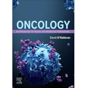 O'Halloran BEd(Hons) Med DHSM CDR(T) ILTM, David Oncology: An Introduction for Nurses and Healthcare Professionals O'Halloran BEd(Hons) Med DHSM CDR(T) ILTM, David Oncology: An Introduction for Nurses and Healthcare Professionals