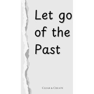 Create, Clear & Let Go of the Past: A Journal for Healing, Self-Discovery, and Emotional Release – Reflective Prompts, Affirmations, and Mindfulness Exercises with Mandalas to Color Create, Clear & Let Go of the Past: A Journal for Healing, Self-Discovery, and Emotional Release – Reflective Prompts, Affirmations, and Mindfulness Exercises with Mandalas to Color