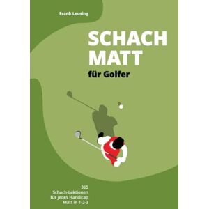 Leusing, Frank Schachmatt für Golfer: 365 Schach-Lektionen für jedes Handicap, Matt in 1-2-3 Leusing, Frank Schachmatt für Golfer: 365 Schach-Lektionen für jedes Handicap, Matt in 1-2-3