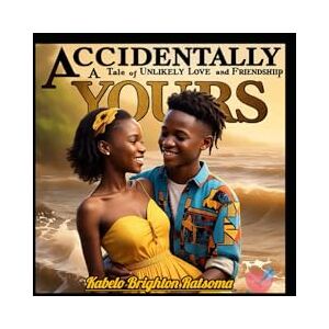 Ratsoma, Kabelo Brighton Accidentally Yours: A Tale Of Unlikely Love And Friendship.: 2 (True Story) Ratsoma, Kabelo Brighton Accidentally Yours: A Tale Of Unlikely Love And Friendship.: 2 (True Story)