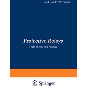 Warrington, A. R. van. C. Protective Relays: Their Theory and Practice Volume One Warrington, A. R. van. C. Protective Relays: Their Theory and Practice Volume One