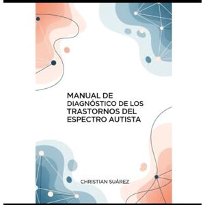 Suarez Rodríguez, Christian Yosemit Manual de Diagnóstico Clínico de los Trastornos del Espectro Autista Suarez Rodríguez, Christian Yosemit Manual de Diagnóstico Clínico de los Trastornos del Espectro Autista