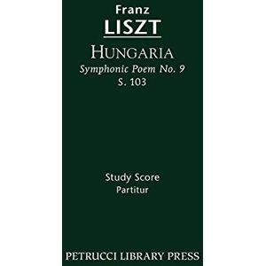 Liszt, Franz Hungaria (Symphonic Poem No.9), S.103: Study score (Franz Liszt Symphonic Poems) Liszt, Franz Hungaria (Symphonic Poem No.9), S.103: Study score (Franz Liszt Symphonic Poems)