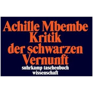 Mbembe, Achille Kritik der schwarzen Vernunft Mbembe, Achille Kritik der schwarzen Vernunft