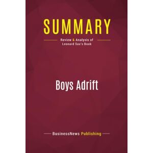 BusinessNews Publishing, BusinessNews Summary: Boys Adrift: Review and Analysis of Leonard Sax's Book BusinessNews Publishing, BusinessNews Summary: Boys Adrift: Review and Analysis of Leonard Sax's Book