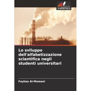 Al-Momani, Fayhaa Lo sviluppo dell'alfabetizzazione scientifica negli studenti universitari Al-Momani, Fayhaa Lo sviluppo dell'alfabetizzazione scientifica negli studenti universitari