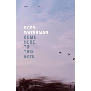 Waterman, Rory Come Here To This Gate (Carcanet Poetry) Waterman, Rory Come Here To This Gate (Carcanet Poetry)