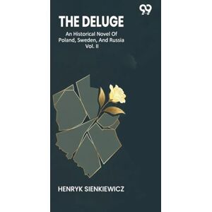 Sienkiewicz, Henryk The DelugeAn Historical Novel Of Poland, Sweden, And Russia Vol. II (Edition1) Sienkiewicz, Henryk The DelugeAn Historical Novel Of Poland, Sweden, And Russia Vol. II (Edition1)