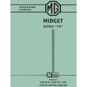 MG Cars Ltd. MG Midget Series "TD" Operation Manual MG Cars Ltd. MG Midget Series "TD" Operation Manual