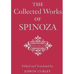 Spinoza, Benedictus De The Collected Works of Spinoza: Volume II: 2 Spinoza, Benedictus De The Collected Works of Spinoza: Volume II: 2