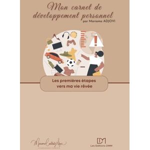 ADJOVI, Mariama Les premiers pas vers ma vie rêvée: exercices d'auto-coaching en développement personnel (Mes carnets de développement personnel) ADJOVI, Mariama Les premiers pas vers ma vie rêvée: exercices d'auto-coaching en développement personnel (Mes carnets de développement personnel)