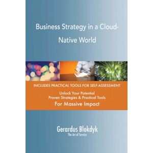 Gerardus Blokdyk - The Art of Service Business Strategy in a Cloud-Native World Gerardus Blokdyk - The Art of Service Business Strategy in a Cloud-Native World