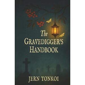 Tonkoi, Jern The Gravedigger's Handbook: A Queer Gothic Love Story of Ghosts and Mercy Tonkoi, Jern The Gravedigger's Handbook: A Queer Gothic Love Story of Ghosts and Mercy