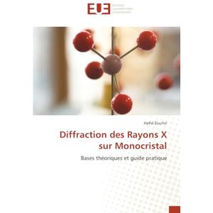 Zouihri, Hafid Diffraction des Rayons X sur Monocristal: Bases théoriques et guide pratique Zouihri, Hafid Diffraction des Rayons X sur Monocristal: Bases théoriques et guide pratique