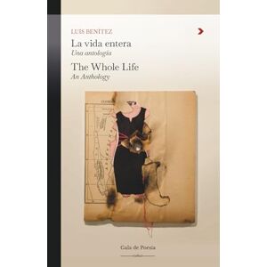 Benitez, Luis La vida entera. Una antologia/The Whole Life. An Anthology (Gala de poesia) Benitez, Luis La vida entera. Una antologia/The Whole Life. An Anthology (Gala de poesia)