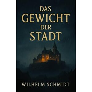 schmidt, wilhelm Das Gewicht der Stadt (Das Gewicht des Löwen – Die Chroniken von Montreuil) schmidt, wilhelm Das Gewicht der Stadt (Das Gewicht des Löwen – Die Chroniken von Montreuil)
