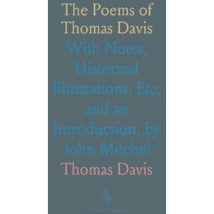 Thomas, Davis The Poems of Thomas Davis: With Notes, Historical Illustrations, Etc, and an Introduction, by John Mitchel Thomas, Davis The Poems of Thomas Davis: With Notes, Historical Illustrations, Etc, and an Introduction, by John Mitchel