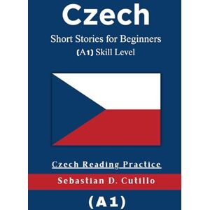 Cutillo, Sebastian D. Czech Short Stories for Beginners (A1) Skill Level Czech Reading Practice (Czech Short Stories (CEFR Leveled Language Learning)) Cutillo, Sebastian D. Czech Short Stories for Beginners (A1) Skill Level Czech Reading Practice (Czech Short Stories (CEFR Leveled Language Learning))