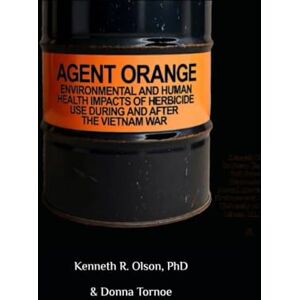 Olson, Kenneth Agent Orange Environmental and Human Health Impacts of Herbicide Use During and After the Vietnam War Olson, Kenneth Agent Orange Environmental and Human Health Impacts of Herbicide Use During and After the Vietnam War