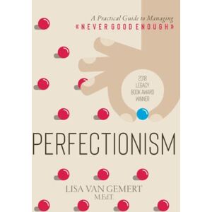 Van Gemert, Lisa Perfectionism: A Practical Guide to Managing "Never Good Enough Van Gemert, Lisa Perfectionism: A Practical Guide to Managing "Never Good Enough