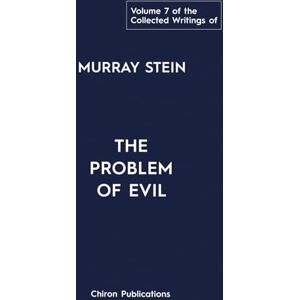 Stein, Murray The Collected Writings of Murray Stein – Volume 7: The Problem of Evil Stein, Murray The Collected Writings of Murray Stein – Volume 7: The Problem of Evil