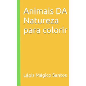 Santos, prof Lápis Mágico Santos Animais DA Natureza para colorir: Crie memórias inesquecíveis com seu filho. Uma aventura colorida para viver juntos — e guardar no coração. Santos, prof Lápis Mágico Santos Animais DA Natureza para colorir: Crie memórias inesquecíveis com seu filho. Uma aventura colorida para viver juntos — e guardar no coração.