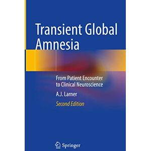 Larner, A.J. Transient Global Amnesia: From Patient Encounter to Clinical Neuroscience Larner, A.J. Transient Global Amnesia: From Patient Encounter to Clinical Neuroscience