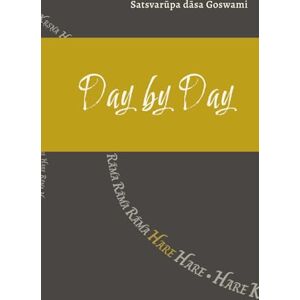 Goswami, Satsvarūpa dāsa Day by Day: A Record of a 7-Day Japa Vrata Goswami, Satsvarūpa dāsa Day by Day: A Record of a 7-Day Japa Vrata