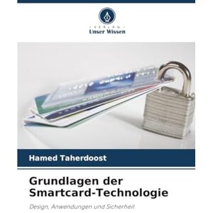 Taherdoost, Hamed Grundlagen der Smartcard-Technologie: Design, Anwendungen und Sicherheit Taherdoost, Hamed Grundlagen der Smartcard-Technologie: Design, Anwendungen und Sicherheit