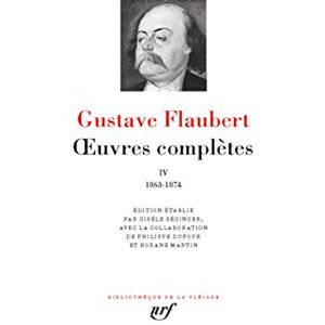 Flaubert, Gustave Œuvres complètes: 1863-1874 (4) Flaubert, Gustave Œuvres complètes: 1863-1874 (4)