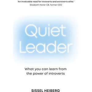 Heiberg, Sissel Quiet Leader: What you can learn from the power of introverts Heiberg, Sissel Quiet Leader: What you can learn from the power of introverts