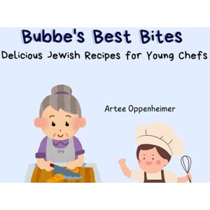 Oppenheimer, Artee Bubbe's Best Bites: Delicious Jewish Recipes for Kids Oppenheimer, Artee Bubbe's Best Bites: Delicious Jewish Recipes for Kids