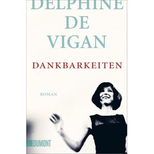 De Vigan, Delphine Dankbarkeiten: Roman De Vigan, Delphine Dankbarkeiten: Roman