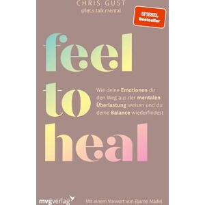 Gust, Chris Feel to Heal: Wie deine Emotionen dir den Weg aus der mentalen Überlastung weisen und du deine Balance wiederfindest Mental Health mit @let.s.talk.mental, SPIEGEL-Bestseller Gust, Chris Feel to Heal: Wie deine Emotionen dir den Weg aus der mentalen Überlastung weisen und du deine Balance wiederfindest Mental Health mit @let.s.talk.mental, SPIEGEL-Bestseller