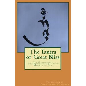 Wilkinson, Christopher The Tantra of Great Bliss: The Guhyagarbha Transmission of Vajrasattva's Magnificent Sky Wilkinson, Christopher The Tantra of Great Bliss: The Guhyagarbha Transmission of Vajrasattva's Magnificent Sky