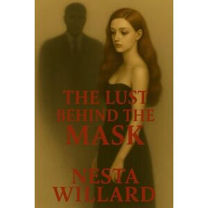 willard, nesta the lust behind the mask: Emotional & Psychological When Desire Becomes the Most Dangerous Game A Love Story Written in Shadows and Sin Behind Every Mask Lies a Truth willard, nesta the lust behind the mask: Emotional & Psychological When Desire Becomes the Most Dangerous Game A Love Story Written in Shadows and Sin Behind Every Mask Lies a Truth