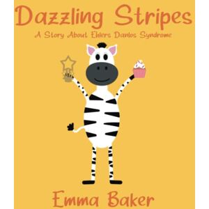 Baker, Emma Yao Dazzling Stripes: A Story About Ehlers Danlos Syndrome Baker, Emma Yao Dazzling Stripes: A Story About Ehlers Danlos Syndrome