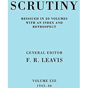 Leavis, F.R. Scrutiny 1945-46: A Quarterly Review Vol. 13 1945-46 (Scrutiny: A Quarterly Review 20 Volume Paperback Set 1932-53) Leavis, F.R. Scrutiny 1945-46: A Quarterly Review Vol. 13 1945-46 (Scrutiny: A Quarterly Review 20 Volume Paperback Set 1932-53)