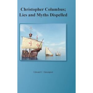 Davenport, Edward Christopher Columbus: Lies and Myths Dispelled Davenport, Edward Christopher Columbus: Lies and Myths Dispelled