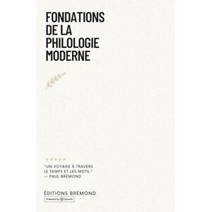 Brémond, Paul Fondations de la Philologie Moderne: Un Voyage à travers le Temps et les Mots Brémond, Paul Fondations de la Philologie Moderne: Un Voyage à travers le Temps et les Mots