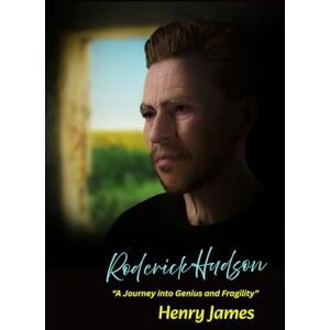 James, Henry Roderick Hudson: "A Journey into Genius and Fragility James, Henry Roderick Hudson: "A Journey into Genius and Fragility