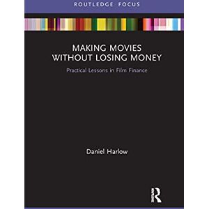 Harlow, Daniel Making Movies Without Losing Money: Practical Lessons in Film Finance Harlow, Daniel Making Movies Without Losing Money: Practical Lessons in Film Finance
