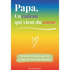 Morel, Rose Hannah Papa, un cadeau qui vient du coeur: Un livre en COULEUR à compléter pour offrir un cadeau unique – Idée parfaite pour un anniversaire, Noël ou la Fête des Pères Morel, Rose Hannah Papa, un cadeau qui vient du coeur: Un livre en COULEUR à compléter pour offrir un cadeau unique – Idée parfaite pour un anniversaire, Noël ou la Fête des Pères