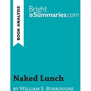 Summaries, Bright Naked Lunch by William S. Burroughs (Book Analysis): Detailed Summary, Analysis and Reading Guide (BrightSummaries.com) Summaries, Bright Naked Lunch by William S. Burroughs (Book Analysis): Detailed Summary, Analysis and Reading Guide (BrightSummaries.com)