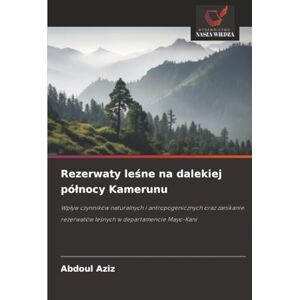 Aziz, Abdoul Rezerwaty leśne na dalekiej północy Kamerunu: Wpływ czynników naturalnych i antropogenicznych oraz zanikanie rezerwatów leśnych w departamencie ... rezerwatów le¿nych w departamencie Mayo-Kani Aziz, Abdoul Rezerwaty leśne na dalekiej północy Kamerunu: Wpływ czynników naturalnych i antropogenicznych oraz zanikanie rezerwatów leśnych w departamencie ... rezerwatów le¿nych w departamencie Mayo-Kani