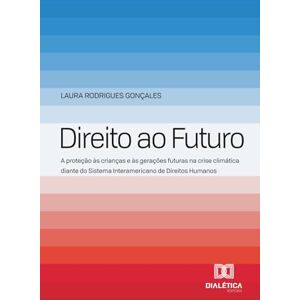 Gonçales, Laura Rodrigues Direito ao Futuro: A proteção às crianças e às gerações futuras na crise climática diante do Sistema Interamericano de Direitos Humanos Gonçales, Laura Rodrigues Direito ao Futuro: A proteção às crianças e às gerações futuras na crise climática diante do Sistema Interamericano de Direitos Humanos