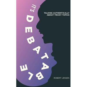 Jensen It's Debatable: Talking Authentically about Tricky Topics Jensen It's Debatable: Talking Authentically about Tricky Topics