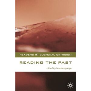 Reading the Past: Literature and History: 4 (Readers in Cultural Criticism) Reading the Past: Literature and History: 4 (Readers in Cultural Criticism)